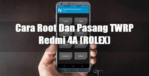 Root Dan Install Twrp Redmi 4a Rolex