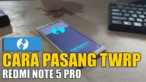 Cara Pasang Twrp Redmi Note 5 Pro Whyred